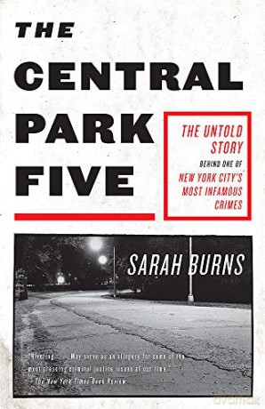 The Central Park Five: A story revisited in light of the acclaimed new Netflix series When They See Us, directed - Sarah Burns [KSIĄŻKA]