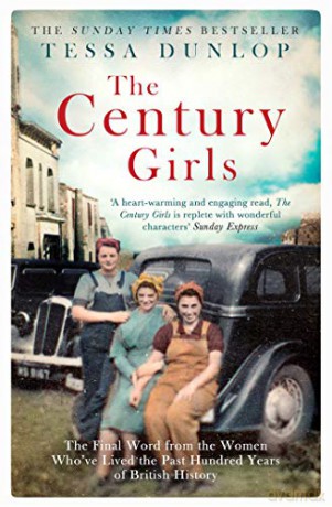 The Century Girls: The Final Word from the Women Who've Lived the Past Hundred Years of British History - Tessa Dunlop [KSIĄŻKA]