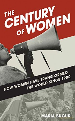 The Century of Women: How Women Have Transformed the World since 1900 - Maria Bucur [KSIĄŻKA]