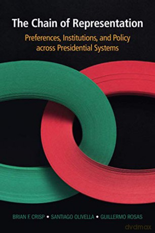 The Chain of Representation: Preferences, Institutions, and Policy across Presidential Systems - Brian F. Crisp [KSIĄŻKA]