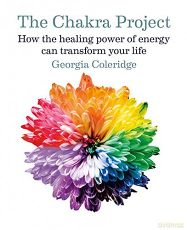 The Chakra Project: How the healing power of energy can transform your life - Georgia Coleridge [KSIĄŻKA]
