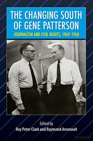 The Changing South of Gene Patterson: Journalism and Civil Rights, 1960-1968 (Southern Dissent) - Roy Peter Clark, Raymond Arsenault [KSIĄŻKA]