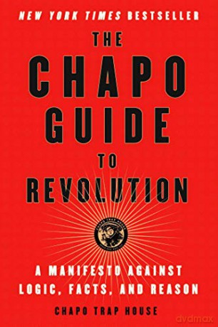 The Chapo Guide to Revolution: A Manifesto Against Logic, Facts, and Reason - Chapo Trap House [KSIĄŻKA]