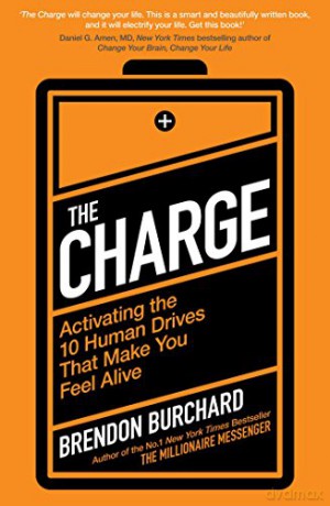 The Charge: Activating the 10 Human Drives That Make You Feel Alive - Brendon Burchard [KSIĄŻKA]
