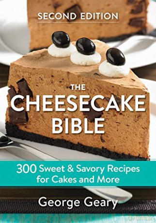 The Cheesecake Bible: 300 Sweet and Savory Recipes for Cakes and More - George Geary [KSIĄŻKA]