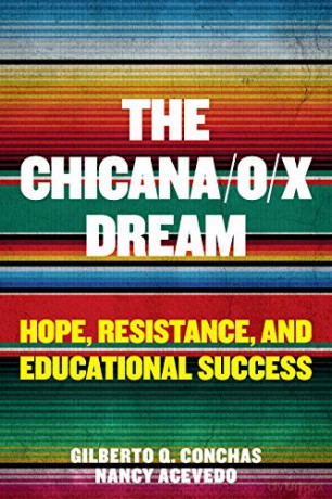 The Chicana/o/x Dream: Hope, Resistance and Educational Success (Race and Education) - Nancy Acevedo Gilberto Q. Conchas [KSIĄŻKA]