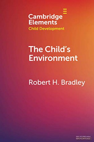 The Child's Environment: Where Children Spend Time and Become Who They Are (Elements in Child Development) - Robert H. Bradley [KSIĄŻKA]