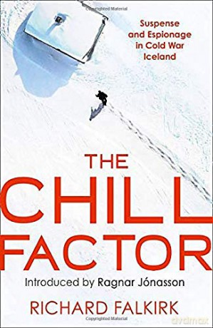 The Chill Factor: Suspense and Espionage in Cold War Iceland - Richard Falkirk [KSIĄŻKA]