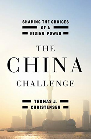 The China Challenge - Shaping the Choices of a Rising Power - Thomas J. Christensen [KSIĄŻKA]
