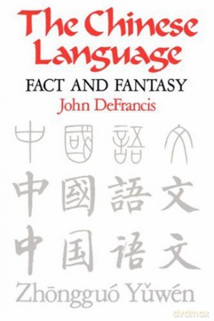 The Chinese Language: Fact and Fantasy - John DeFrancis [KSIĄŻKA]