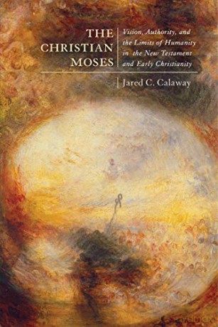 The Christian Moses: Vision, Authority, and the Limits of Humanity in the New Testament and Early Christianity: Volume 2 (Studies in Christianity and Judaism) - Jared C. Calaway [KSIĄŻKA]