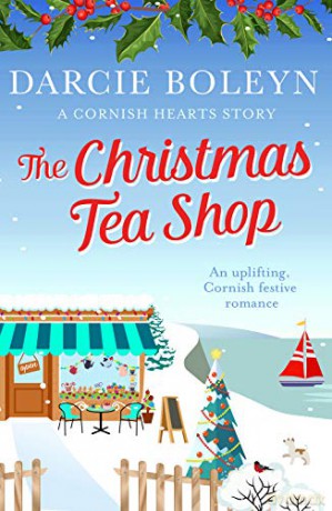 The Christmas Tea Shop: An uplifting, Cornish festive romance (Cornish Hearts): 3 - Darcie Boleyn [KSIĄŻKA]