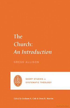 The Church: An Introduction (Short Studies in Systematic Theology) - Gregg R. Allison [KSIĄŻKA]
