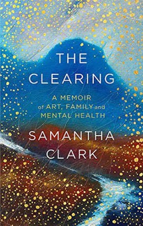 The Clearing: A memoir of art, family and mental health - Samantha Clark [KSIĄŻKA]