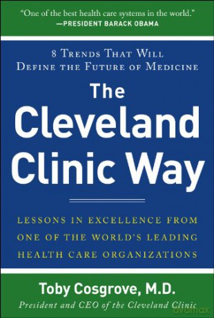 The Cleveland Clinic Way: Lessons in Excellence from One of the World's Leading Health Care Organizations (BUSINESS BOOKS) - Toby Cosgrove [KSIĄŻKA]