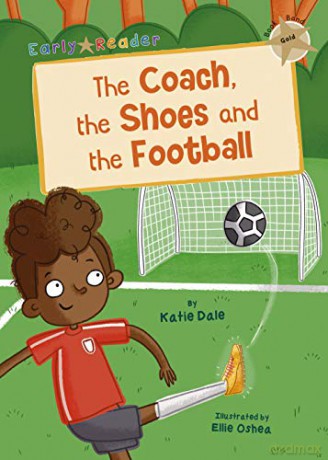 The Coach, the Shoes and the Football: (Gold Early Reader) (Gold Early Readers) - Katie Dale [KSIĄŻKA]
