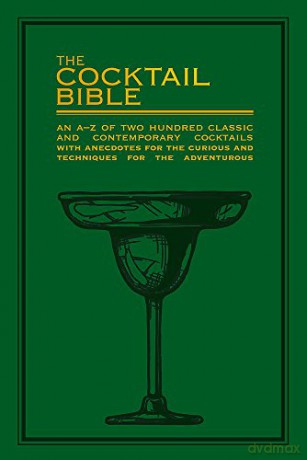 The Cocktail Bible: An A-Z of two hundred classic and contemporary cocktail recipes, with anecdotes for the curious and tips and techniques for the adventurous - Bounty Books [KSIĄŻKA]