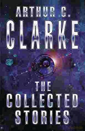 The Collected Stories Of Arthur C. Clarke (GOLLANCZ S.F.) - Sir Arthur C. Clarke [KSIĄŻKA]