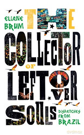 The Collector of Leftover Souls: Dispatches from Brazil - Eliane Brum [KSIĄŻKA]