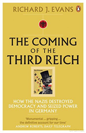 The Coming of the Third Reich: How the Nazis Destroyed Democracy and Seized Power in Germany - Richard J. Evans [KSIĄŻKA]