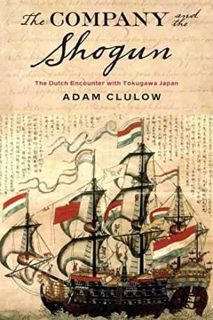 The Company and the Shogun: The Dutch Encounter with Tokugawa Japan (Columbia Studies in International and Global History) - Adam Clulow [KSIĄŻKA]