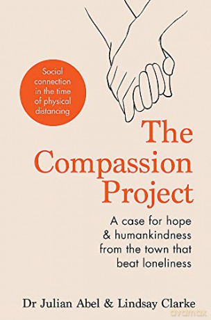 The Compassion Project: A case for hope and humankindness from the town that beat loneliness - Julian Abel [KSIĄŻKA]