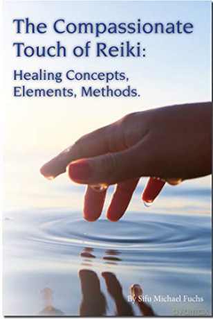 The Compassionate Touch of Reiki: Healing Concepts, Elements, Methods - Michael Fuchs [KSIĄŻKA]