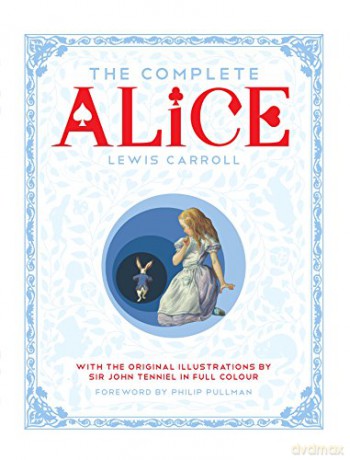 The Complete Alice: Alice's Adventures in Wonderland and Through the Looking-Glass and What Alice Found There - Lewis Carroll [KSIĄŻKA]