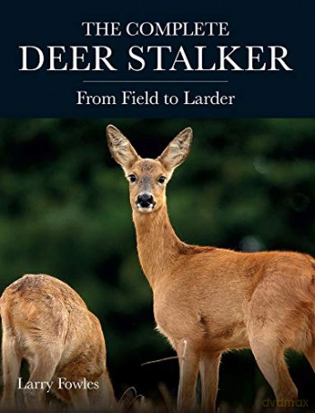 The Complete Deer Stalker: From Field to Larder - Larry Fowles [KSIĄŻKA]
