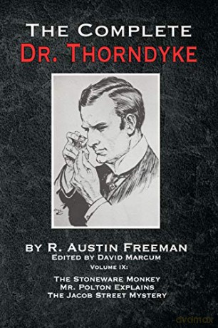 The Complete Dr. Thorndyke - Volume IX: The Stoneware Monkey Mr. Polton Explains and The Jacob Street Mystery (9) - R. Austin Freeman [KSIĄŻKA]