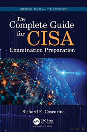 The Complete Guide for CISA Examination Preparation (Internal Audit and IT Audit) - Richard E. Cascarino [KSIĄŻKA]