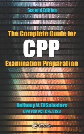 The Complete Guide for CPP Examination Preparation - Anthony V. DiSalvatore (CPP PSP, PCI) [KSIĄŻKA]
