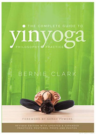 The Complete Guide to Yin Yoga: The Philosophy and Practice of Yin Yoga - Bernie Clark [KSIĄŻKA]