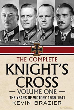 The Complete Knight's Cross: The Years of Victory 1939-1941 1 - Kevin Brazier [KSIĄŻKA]
