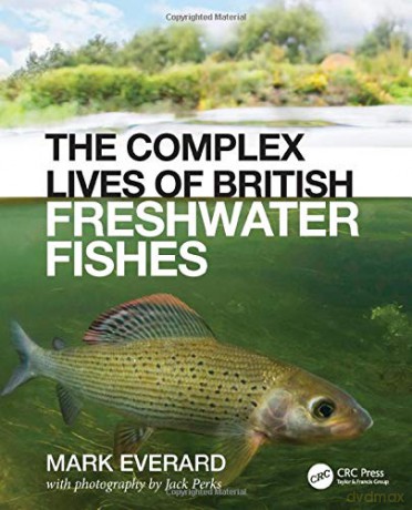 The Complex Lives of British Freshwater Fishes - Mark Everard [KSIĄŻKA]