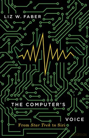 The Computer's Voice: From Star Trek to Siri - Liz W. Faber [KSIĄŻKA]