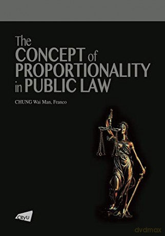 The Concept of Proportionality in Public Law - Chung Wai Man Franco [KSIĄŻKA]