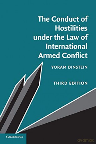 The Conduct of Hostilities under the Law of International Armed Conflict - Yoram Dinstein [KSIĄŻKA]