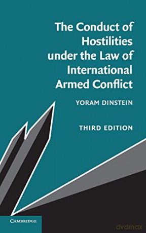 The Conduct of Hostilities under the Law of International Armed Conflict - Yoram Dinstein [KSIĄŻKA]
