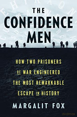 The Confidence Men: How Two Prisoners of War Engineered the Most Remarkable Escape in History - Margalit Fox [KSIĄŻKA]