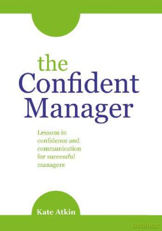The Confident Manager: Lessons in confidence and communication for successful managers - Kate Atkin [KSIĄŻKA]