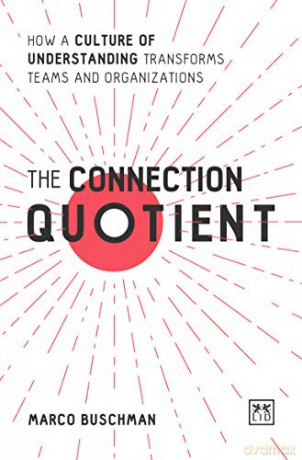 The Connection Quotient: How a Culture of Understanding Transforms, Teams and Organisations: How a Culture of Understanding Transforms Teams and Organizations - Marco Buschman [KSIĄŻKA]