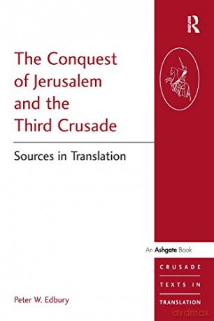 The Conquest of Jerusalem and the Third Crusade: Sources in Translation (Crusade Texts in Translation) - Peter W. Edbury [KSIĄŻKA]