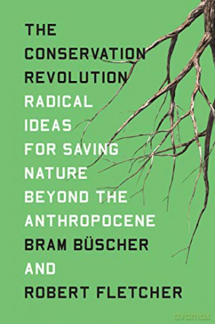 The Conservation Revolution: Radical Ideas for Saving Nature Beyond the Anthropocene - Bram Büscher [KSIĄŻKA]