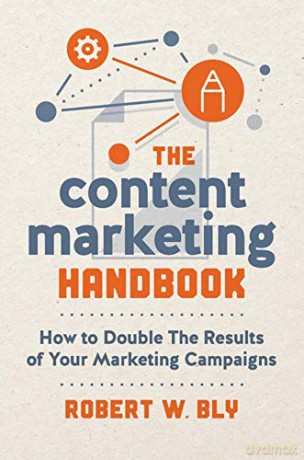 The Content Marketing Handbook: How to Double the Results of Your Marketing Campaigns - Robert W. Bly [KSIĄŻKA]