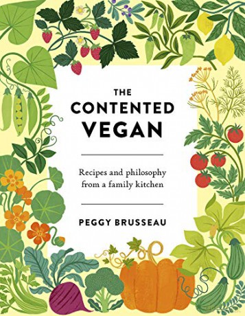 The Contented Vegan: Recipes and Philosophy from a Family Kitchen - Peggy Brusseau [KSIĄŻKA]