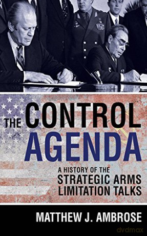 The Control Agenda: A History of the Strategic Arms Limitation Talks - Matthew J. Ambrose [KSIĄŻKA]