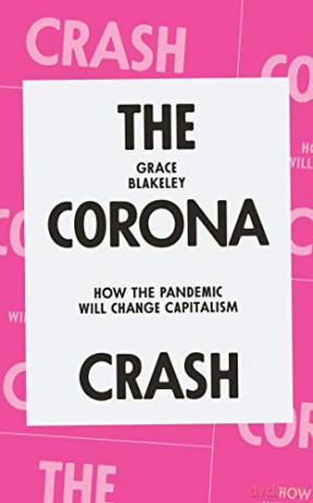 The Corona Crash: How the Pandemic Will Change Capitalism (Coronavirus Pamphlets) - Grace Blakeley [KSIĄŻKA]