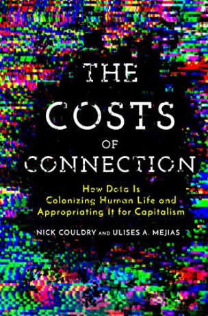 The Costs of Connection: How Data Is Colonizing Human Life and Appropriating It for Capitalism (Culture and Economic Life) - Nick Couldry [KSIĄŻKA]