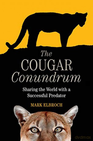 The Cougar Conundrum: Sharing the World with a Successful Predator: Sharing the World with a Succesful Predator - Mark Elbroch [KSIĄŻKA]